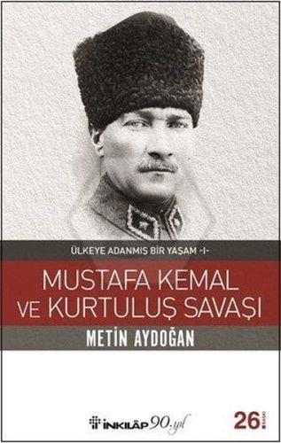 Mustafa Kemal ve Kurtuluş Savaşı - Ülkeye Adanmış Bir Yaşam 1