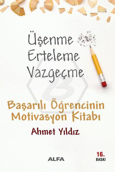 Üşenme Erteleme Vazgeçme-Başarılı Öğrencinin Motivasyon Kitabı