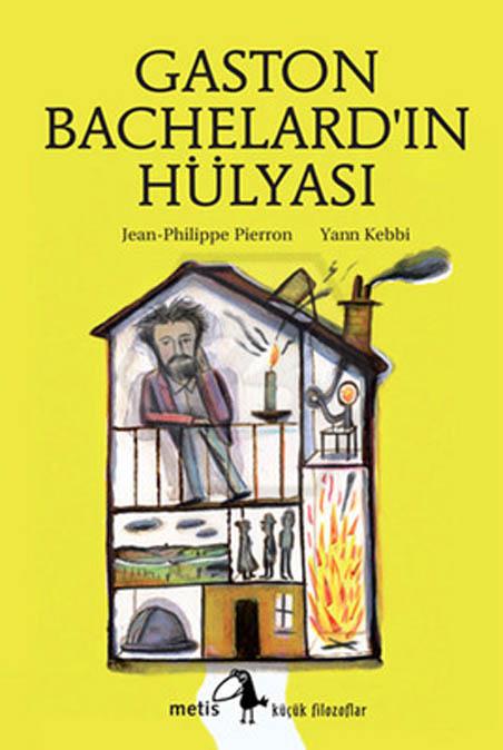 Gaston Bachelardın Hülyası - Küçük Filozoflar Dizisi 14