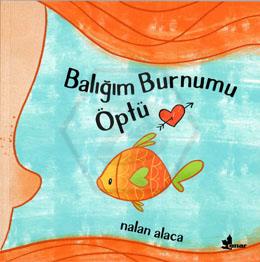 Balığım Burnumu Öptü