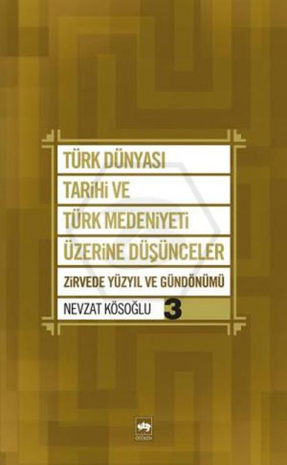 Türk Dünyası Tarihi ve Türk Medeniyeti Üzerine Düşünceler 3