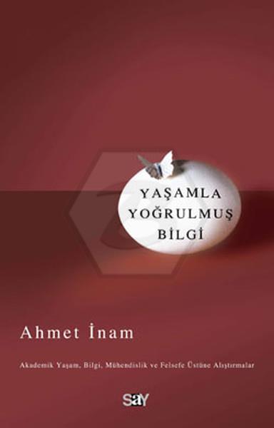 Yaşamla Yoğrulmuş Bilgi - Ahmet İnam