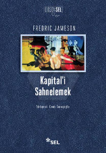 Kapitali Sahnelemek - Birinci Cilt Üzerine Bir Yorumlama