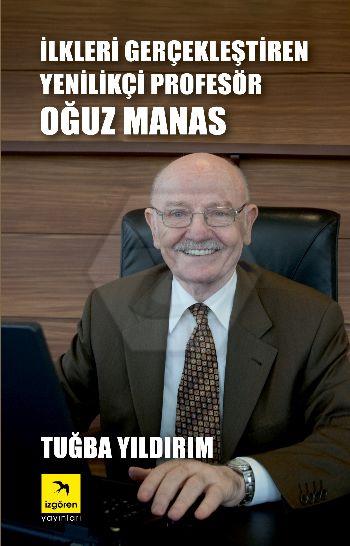 İlkleri Gerçekleştiren Profesör Oğuz Manas