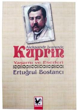 Aleksandır İvanoviç Kuprin Yaşam Ve Eserleri