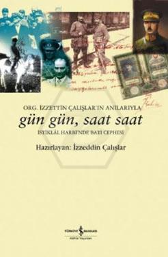 Gün Gün. Saat Saat İstiklal Savaşında Batı Cephes